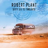 Robert Plant - Sixty Six To Timbuktu