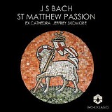 Ex Cathedra, Jeffrey Skidmore - St Matthew Passion