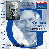 Richard Hickox - Orchestral Works 3 vol 15: Green Bushes; Hill-Song; Spoon River; The Power of Rome; Irish Tune