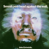 John Entwistle - Smash Your Head Against The Wall