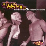 Various Artists - Give Your Body Up: Club Classics & House Foundations - Vol. 3