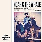 Noah and the Whale - Last Night on Earth
