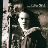 Gillian Welch - Hell Among The Yearlings