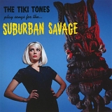 The Tiki Tones - Play Songs for the...Suburban Savages