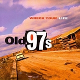 Old 97's - Wreck Your Life