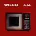 Wilco - A.M.