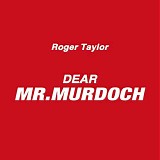 Roger Taylor - Dear Mr. Murdoch