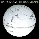 Kronos Quartet - Floodplain