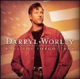 Darryl Worley - Have You Forgotten?