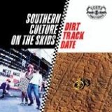 Southern Culture On The Skids - Dirt Track Date