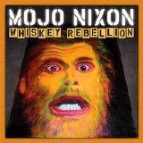 Mojo Nixon - Whiskey Rebellion