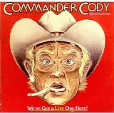 Commander Cody - We've Got a Live One Here