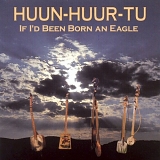 Huun-Huur-Tu - If I'd Been Born An Eagle