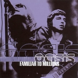 Oasis - Familiar To Millions