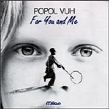 Popol Vuh - For You And Me