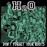 H2O - Don't Forget Your Roots