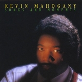 Kevin Mahogany - Songs & Moments