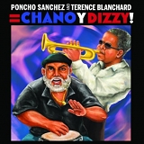 Sanchez, Poncho and Blanchard, Terence - Poncho Sanchez & Terence Blanchard: Chano y Dizzy