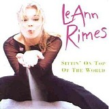 LeAnn Rimes - Sittin' On Top of the World