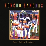 Poncho Sanchez - Afro-Cuban Fantasy