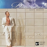 Dennis Rowland - Get Here