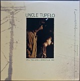 Uncle Tupelo - Still Feel Gone & March 16-20, 1992