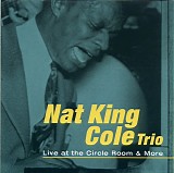 Nat King Cole - Live at the Circle Room & More