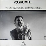 Ã ;GRUMH... - We Are Ã ;GRUMH... And You Are Not!