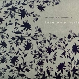 Blanche Dubois - Love Only Hurts