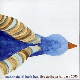 Maher Shalal Hash Baz - Live Aoiheya January 2003