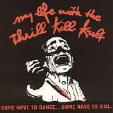 My Life With The Thrill Kill Kult - Some Have To Dance... Some Have To Kill.
