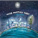 Rusby, Kate - While Mortals Sleep
