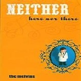 Melvins - Neither Here Nor There