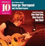 George Thorogood & The Destroyers - One Burbon, One Scotch, One Beer