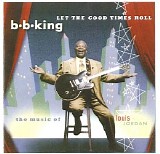 King, B.B. - Let the Good Times Roll (The Music of Louis Jordan)