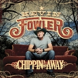 Kevin Fowler - Chippin' Away