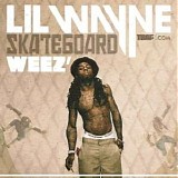 Lil Wayne - Skateboard Weez'