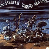 Colosseum II - Strange New Flesh