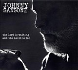 Johnny Sansone - The Lord Is Waiting,The Devil Is Too