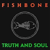 Fishbone - Truth And Soul