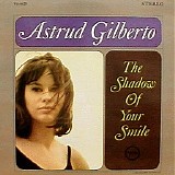 Astrud Gilberto - The Shadow Of Your Smile