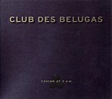 club des belugas - caviar at 3 a.m.