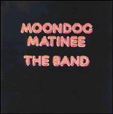 The Band - Moondog Matinee