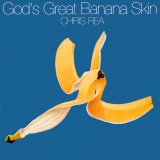 Chris Rea - God's Great Banana Skin