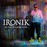 Ironik - No Point In Wasting Tears (Limited Edition)