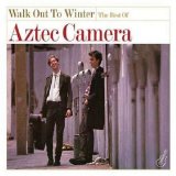Aztec Camera - Walk Out To Winter The Best Of Aztec Camera