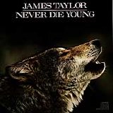 James Taylor - Never Die Young