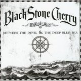 Black Stone Cherry - Between The Devil & The Deep Blue Sea