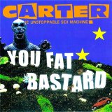 Carter The Unstoppable Sex Machine - You Fat Bastard The Anthology