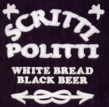Scritti Politti - White Bread Black Beer
